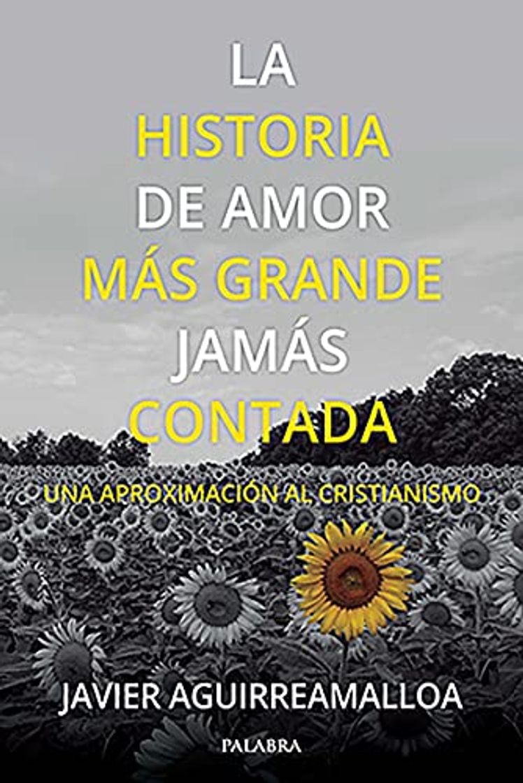 Libros La Historia De amor más Grande jamás contada. Una Aproximación al cristianismo