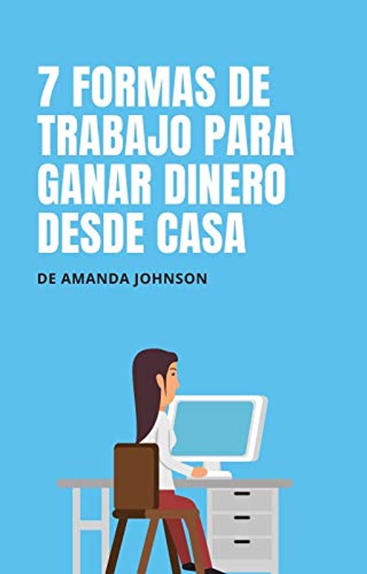 Libro FORMAS DE GANAR DINERO DESDE CASA: 7 FORMAS DE TRABAJO PARA GANAR DINERO POR INTERNET