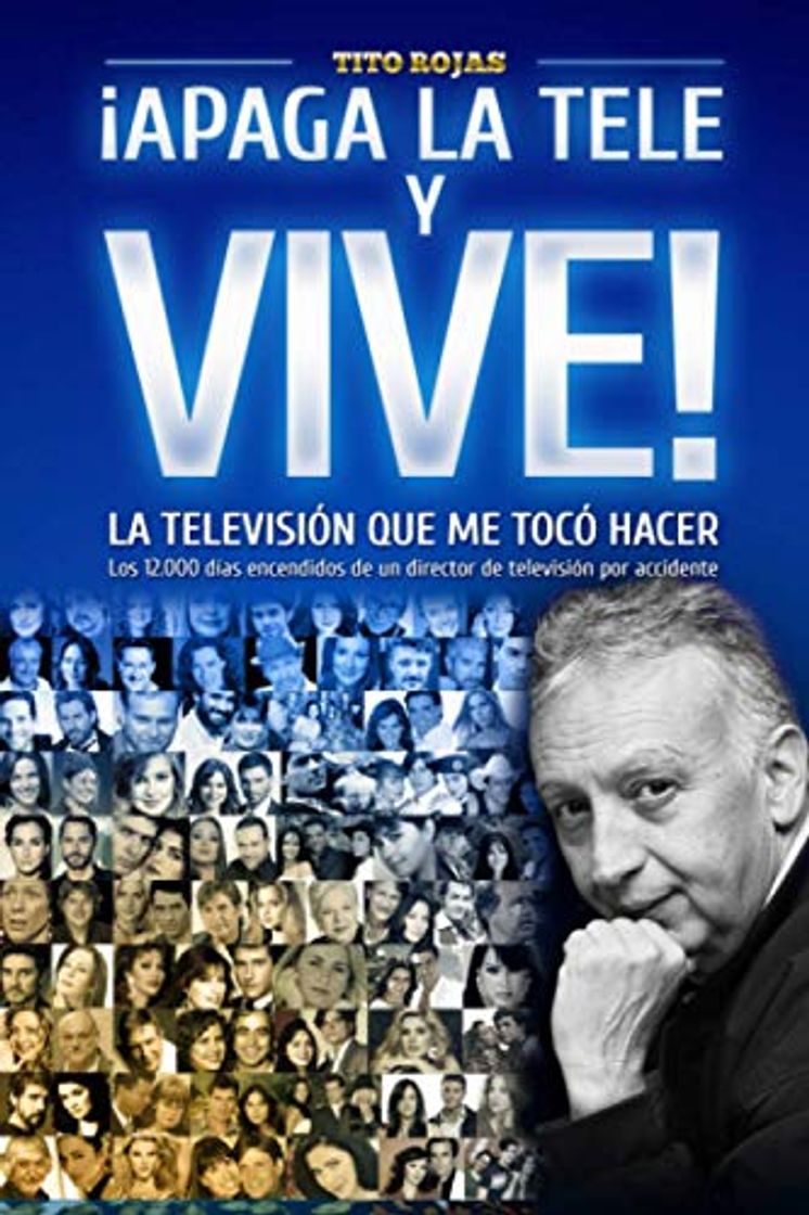 Books ¡APAGA LA TELE Y VIVE!: – LA TELEVISIÓN QUE ME TOCÓ HACER –