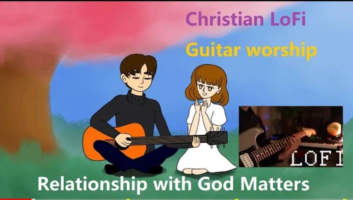 Moda Christian Lofi Guitar Canal : Relationship with God Matters 