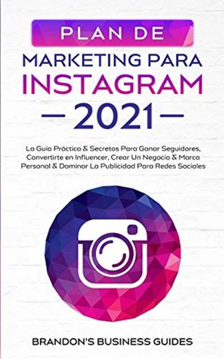 Marketing Para Instagram 2021: La Guía Práctica & Los Secretos Para Ganar