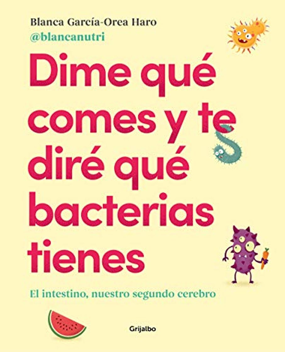 Libro Dime qué comes y te diré qué bacterias tienes: El intestino, nuestro