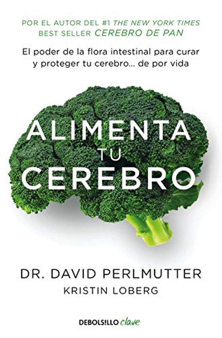 Libro Alimenta tu cerebro: El poder de la flora intestinal para curar y