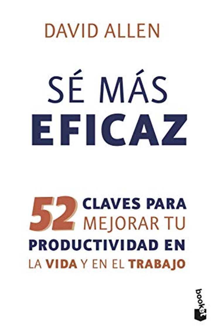 Libro Sé más eficaz: 52 claves para mejorar tu productividad en la vida