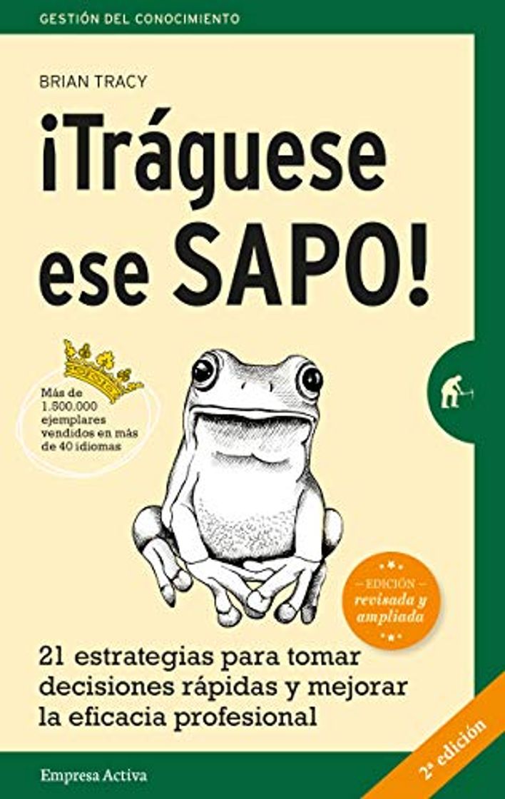 Book ¡Tráguese ese sapo! Ed. Revisada : 21 estrategias para tomar decisiones rápidas y