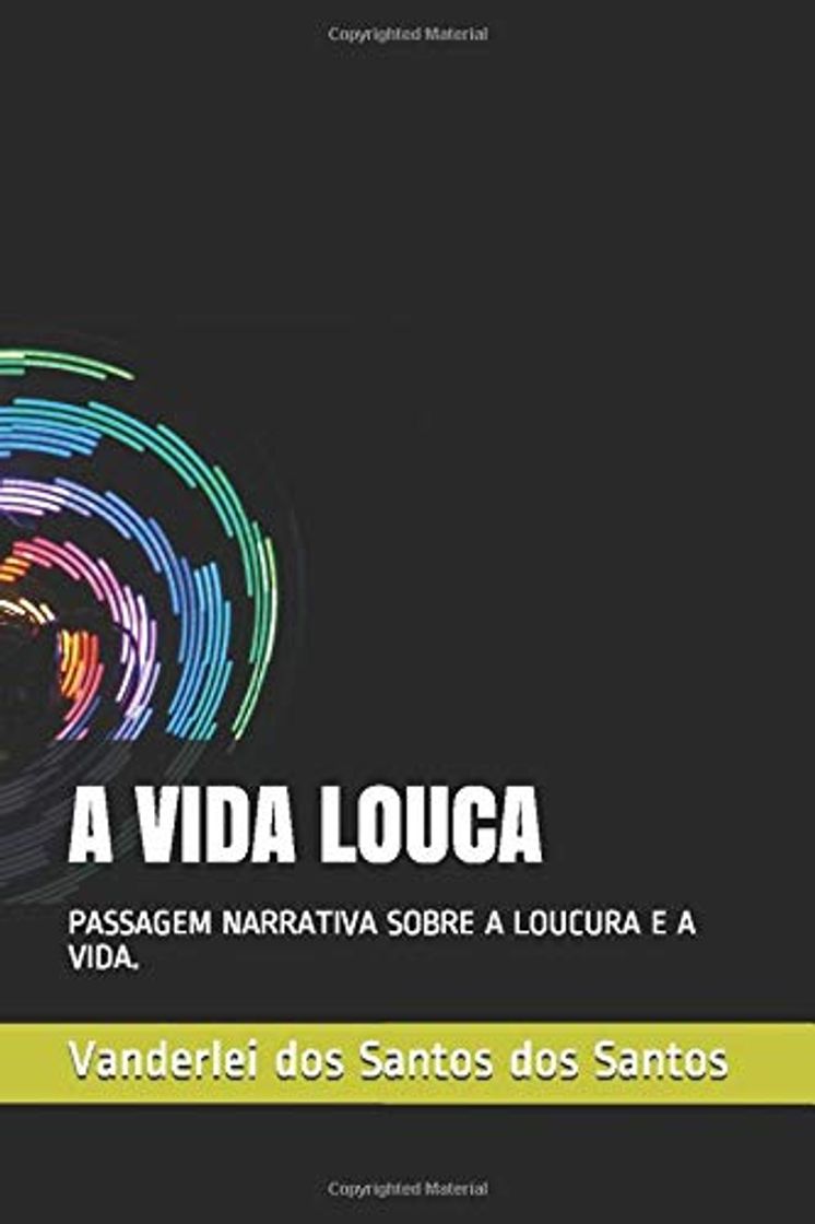 A VIDA LOUCA: PASSAGEM NARRATIVA SOBRE A LOUCURA E A VIDA.