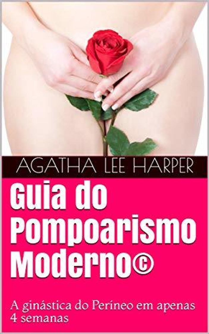 Lugar Guia do Pompoarismo Moderno©: A Ginástica do Períneo em apenas 4 semanas