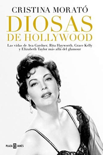 Diosas de Hollywood: Las vidas de Ava Gardner, Rita Hayworth, Grace Kelly