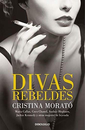 Divas rebeldes: María Callas, Coco Chanel, Audrey Hepburn, Jackie Kennedy y otras