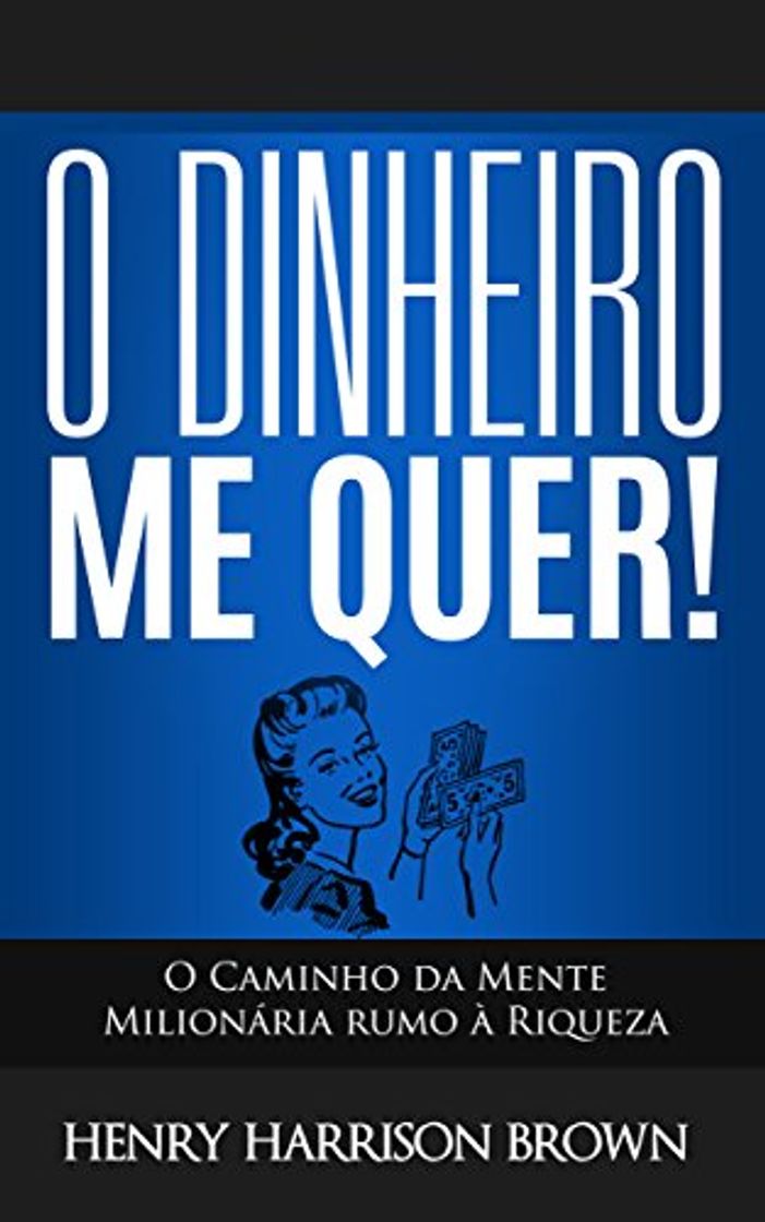 Books O Dinheiro Me Quer!: O Caminho da Mente Milionária rumo à Riqueza