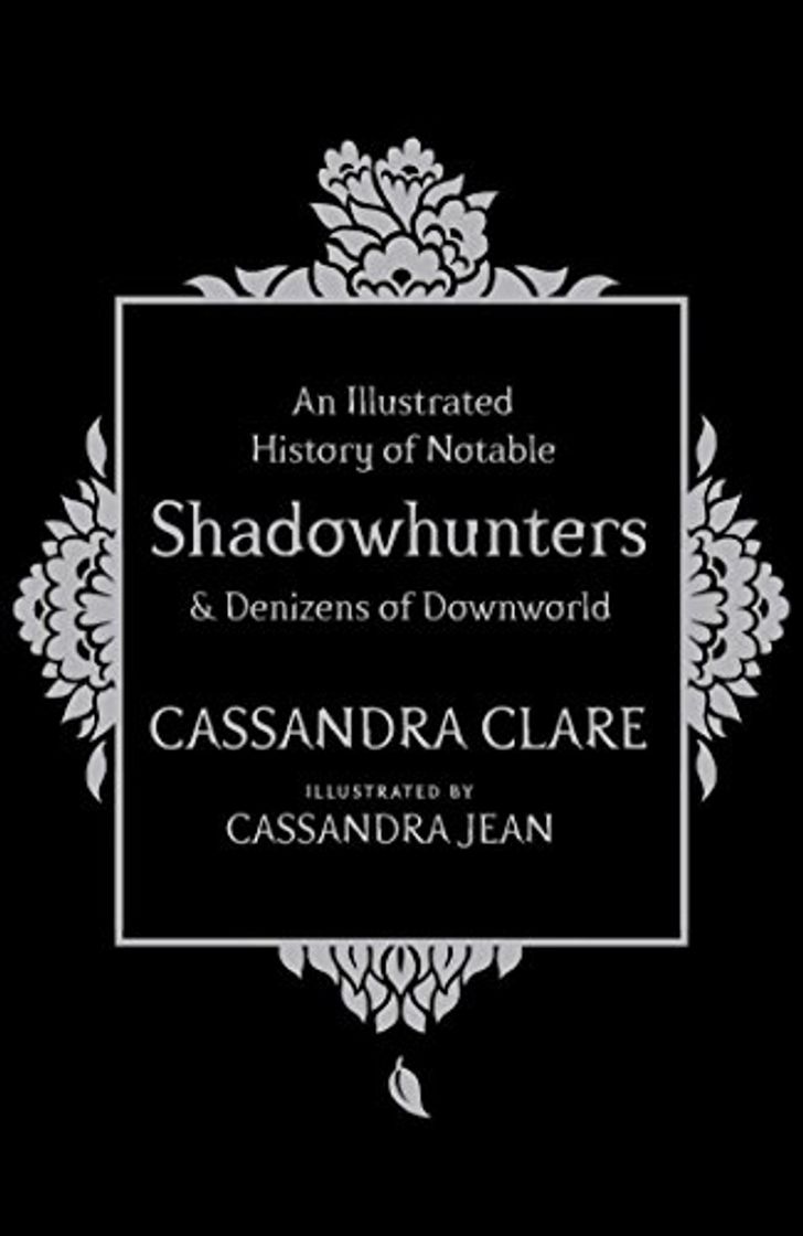 Book An Illustrated History of Notable Shadowhunters and Denizens of Downworld