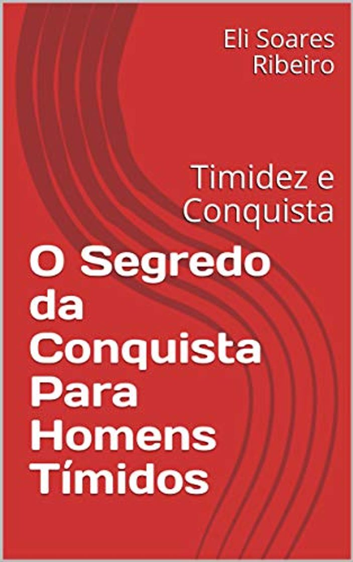 Libro O Segredo da Conquista Para Homens Tímidos : Timidez e Conquista