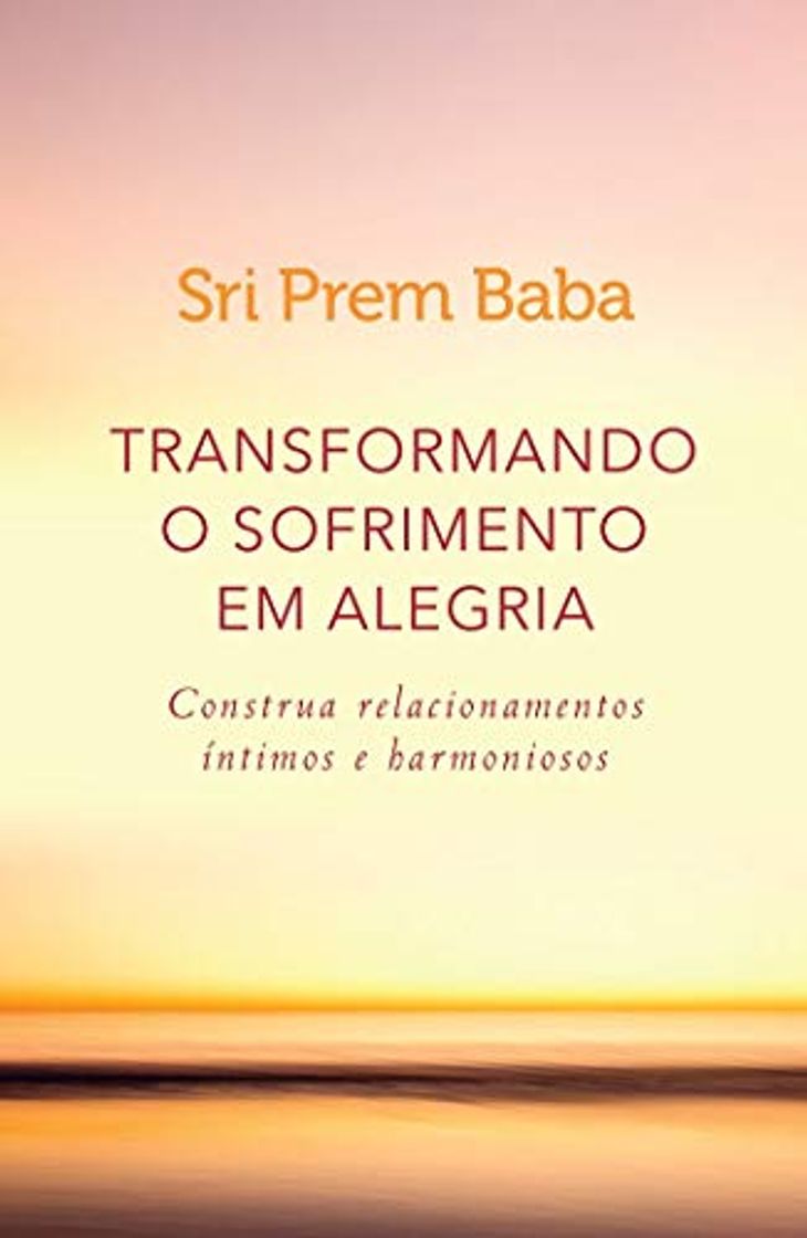 Books Transformando o Sofrimento em Alegria. Construa Relacionamentos Íntimos e Harmoniosos