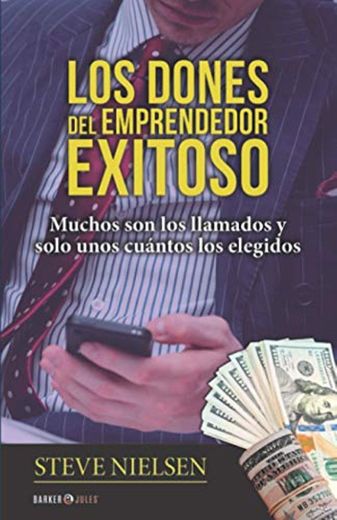 LOS DONES DEL EMPRENDEDOR EXITOSO: Muchos son los llamados y solo unos cuántos los elegidos