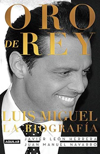 Oro de Rey. Luis Miguel, Una pasión, un tormento, un amor: un