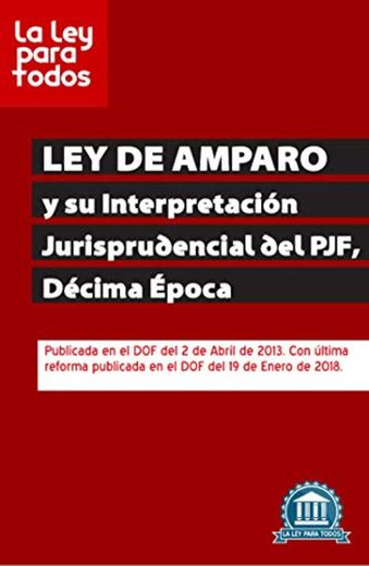 Ley de Amparo: Y su interpretación jurisprudencial del Poder Judicial de la