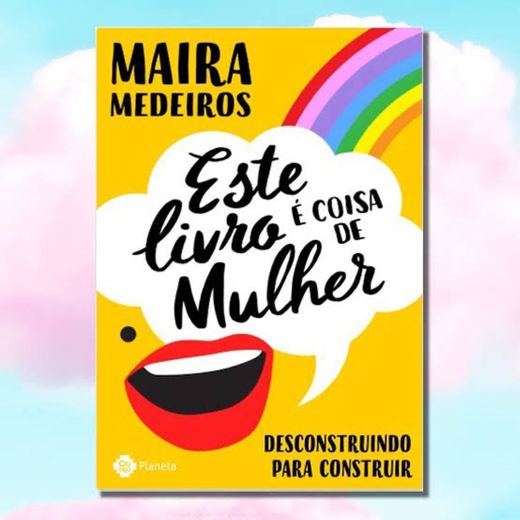 Este livro é coisa de mulher: Desconstruindo para construir 