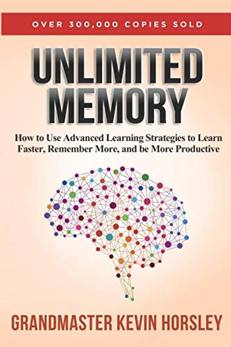 Book Unlimited Memory: How to Use Advanced Learning Strategies to Learn Faster, Remember More and be More Productive