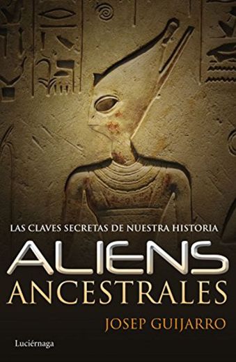 Aliens ancestrales: Las claves secretas de nuestra historia