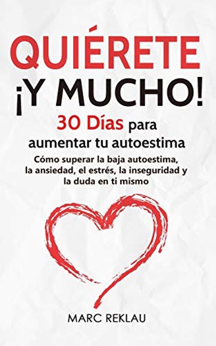 Libro Quiérete ¡ Y MUCHO!: 30 Días para aumentar tu autoestima. Cómo superar