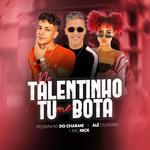 No Talentinho Tu Me Bota