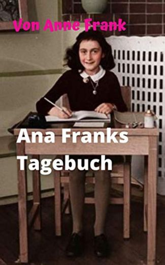 Ana Franks Tagebuch: Anne Frank, das jüdische Mädchen, das den Holocaust erzählt,