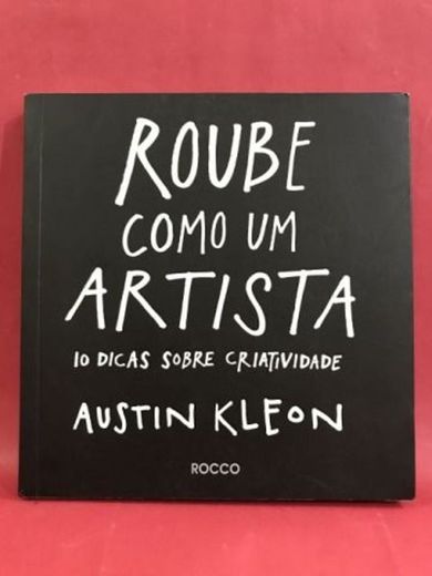 
Austin Kleon -
Roube como um artista: 10 dicas sobre