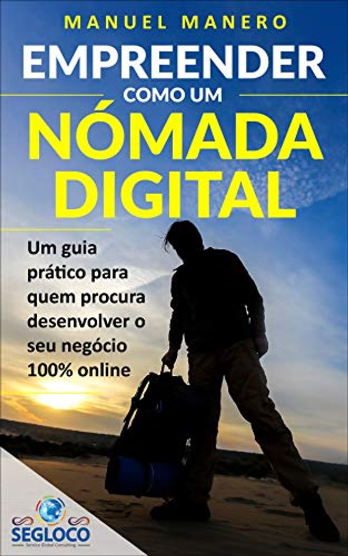 EMPREENDER COMO UM NOMADA DIGITAL: Um Guia Pratico para quem procura desenvolver