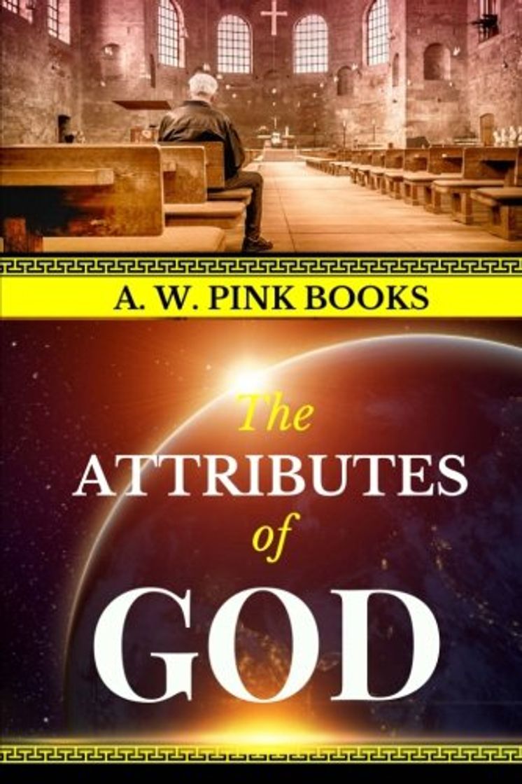 Libros A. W. Pink: The Attributes of God: Volume 1