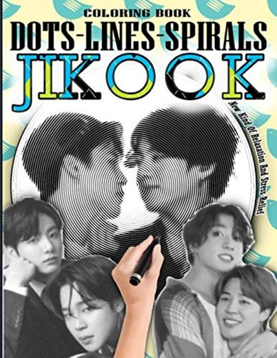 JIKOOK DOTS LINES SPIRALS COLORING BOOK: Park Jimin & Jeon Jungkook Coloring