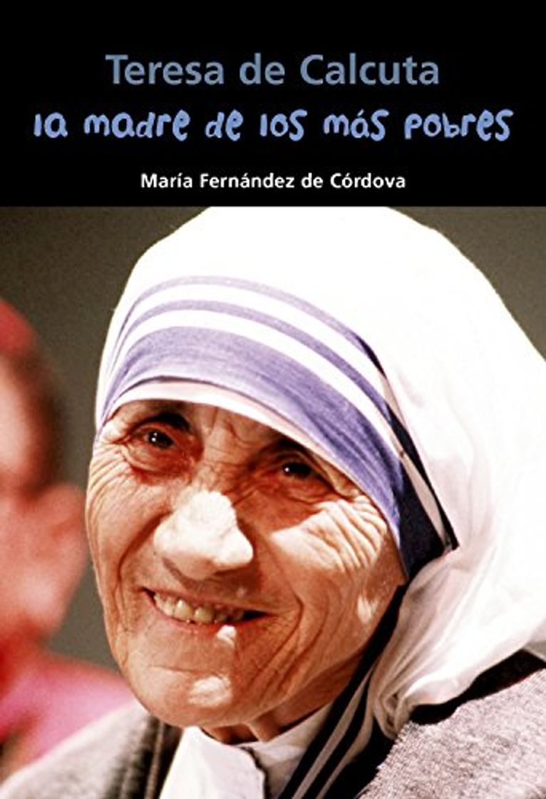 Libro Teresa de Calcuta. La madre de los más pobres