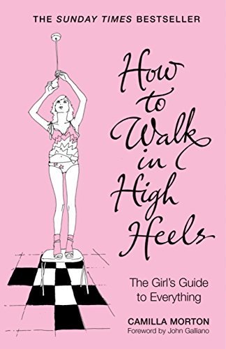 Libro How to Walk in High Heels: The Girl's Guide to Everything