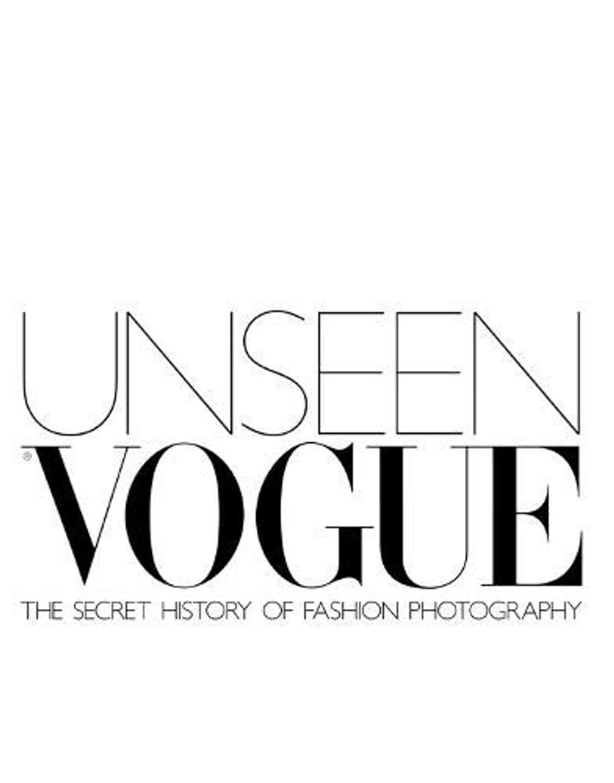 Books Unseen Vogue: The Secret History of Fashion Photography