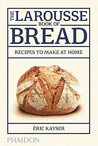 Libros The Larousse Book Of Bread. Recipes To Make At Home