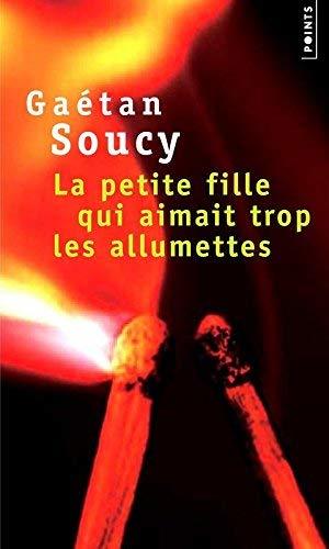 Libro La Petite Fille Qui Aimait Trop Les Allumettes by Gaetan Soucy(2000-02-18)