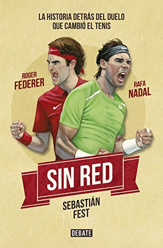 Libro Sin red: Nadal, Federer y la historia detrás del duelo que cambió