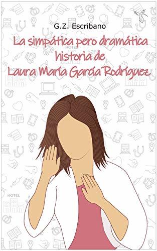 Libro La simpática pero dramática historia de Laura María García Rodríguez: