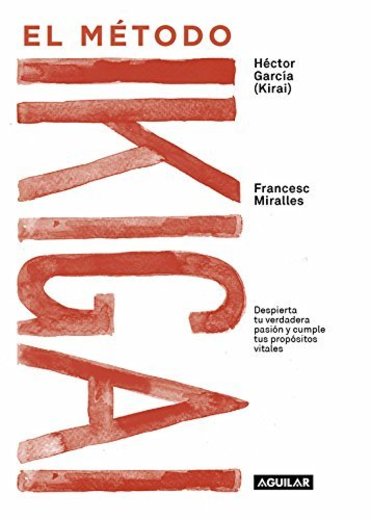 El método Ikigai: Despierta tu verdadera pasión y cumple tus propósitos vitales