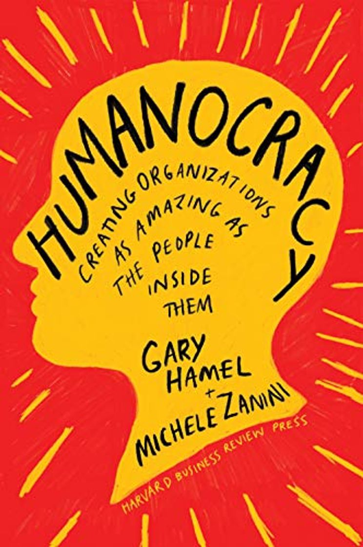 Libros Humanocracy: Creating Organizations as Amazing as the People Inside Them