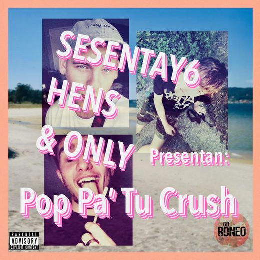 Pop Pa' Tu Crush (feat. Only, Sesentay6 & Hens y Delgao)