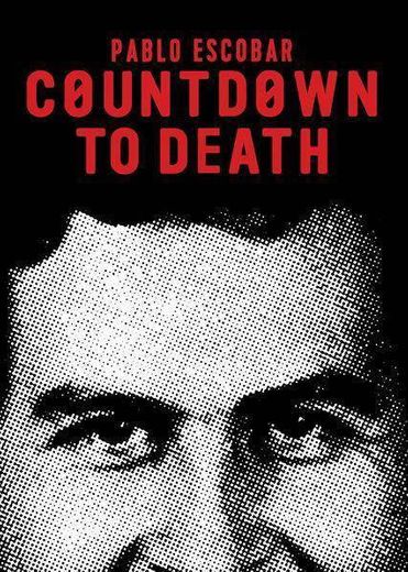 Countdown to death:Pablo Escobar