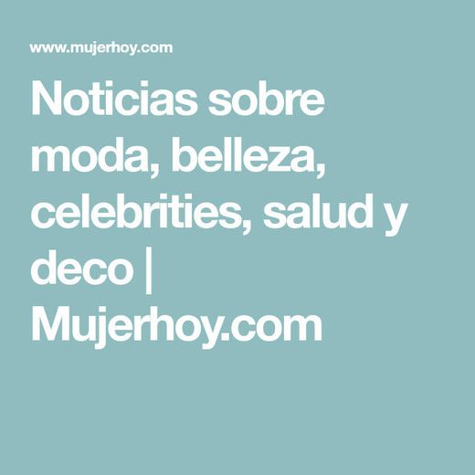Mujerhoy.com: Noticias sobre moda, belleza, celebrities, salud y deco