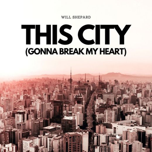 This City (Gonna Break My Heart)