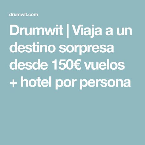 Moda Drumwit | Viaja a un destino sorpresa desde 150€ vuelos + hotel por ...