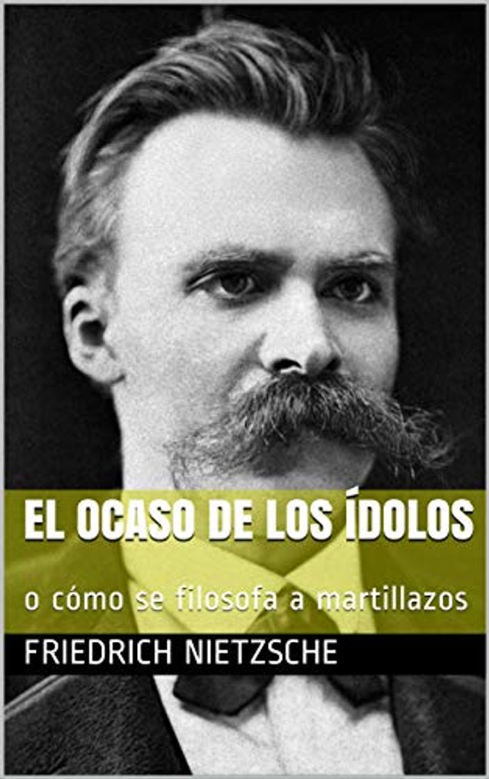 Libros El ocaso de los ídolos: o cómo se filosofa a martillazos