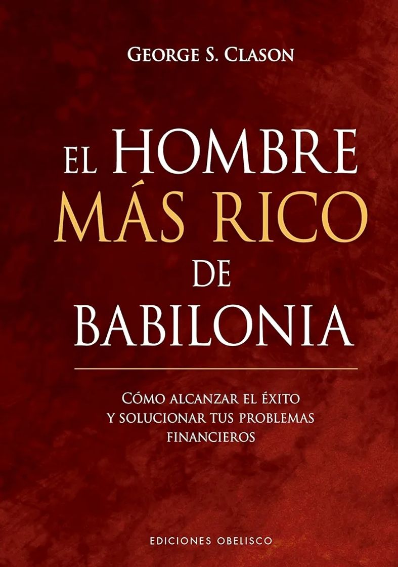 Book El Hombre más rico de Babilonia: Como Alcanzar El Exito Y Solucionar Tus Problemas Financieros (Éxito)