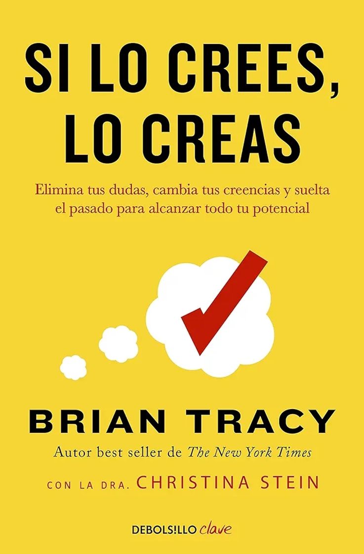 Book Si lo crees, lo creas: Elimina tus dudas, cambia tus creencias y suelta el pasado para alcanzar todo tu potencial (Clave)

