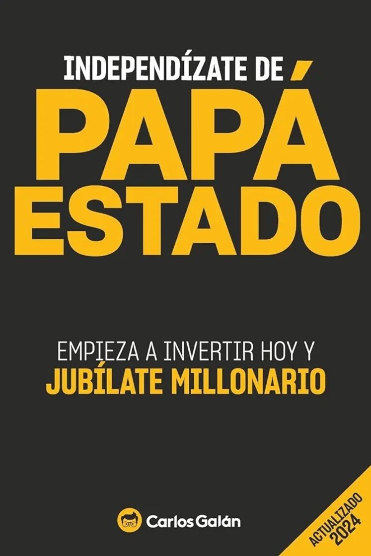 Libro 
Independízate de Papá Estado: Empieza a invertir HOY y jubílate millonario