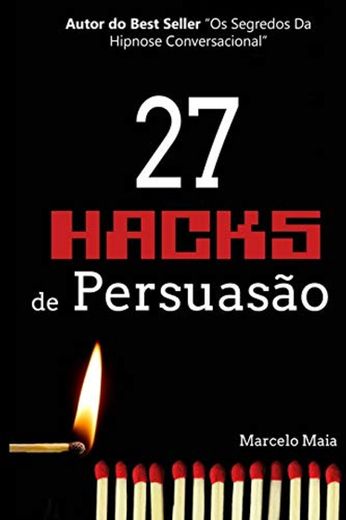 27 Hacks de Persuasão: Arsenal Psicológico Para Vencer Sempre