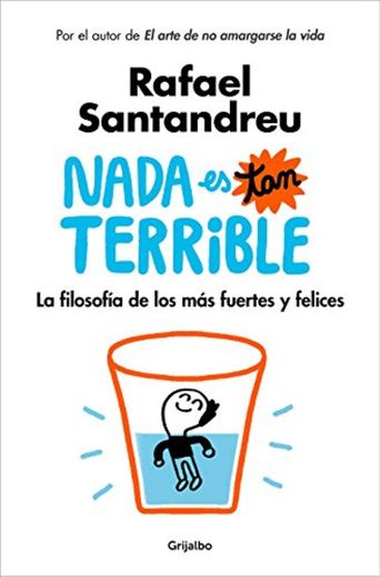 Nada es tan terrible: La filosofía de los más fuertes y felices (AUTOAYUDA SUPERACION)